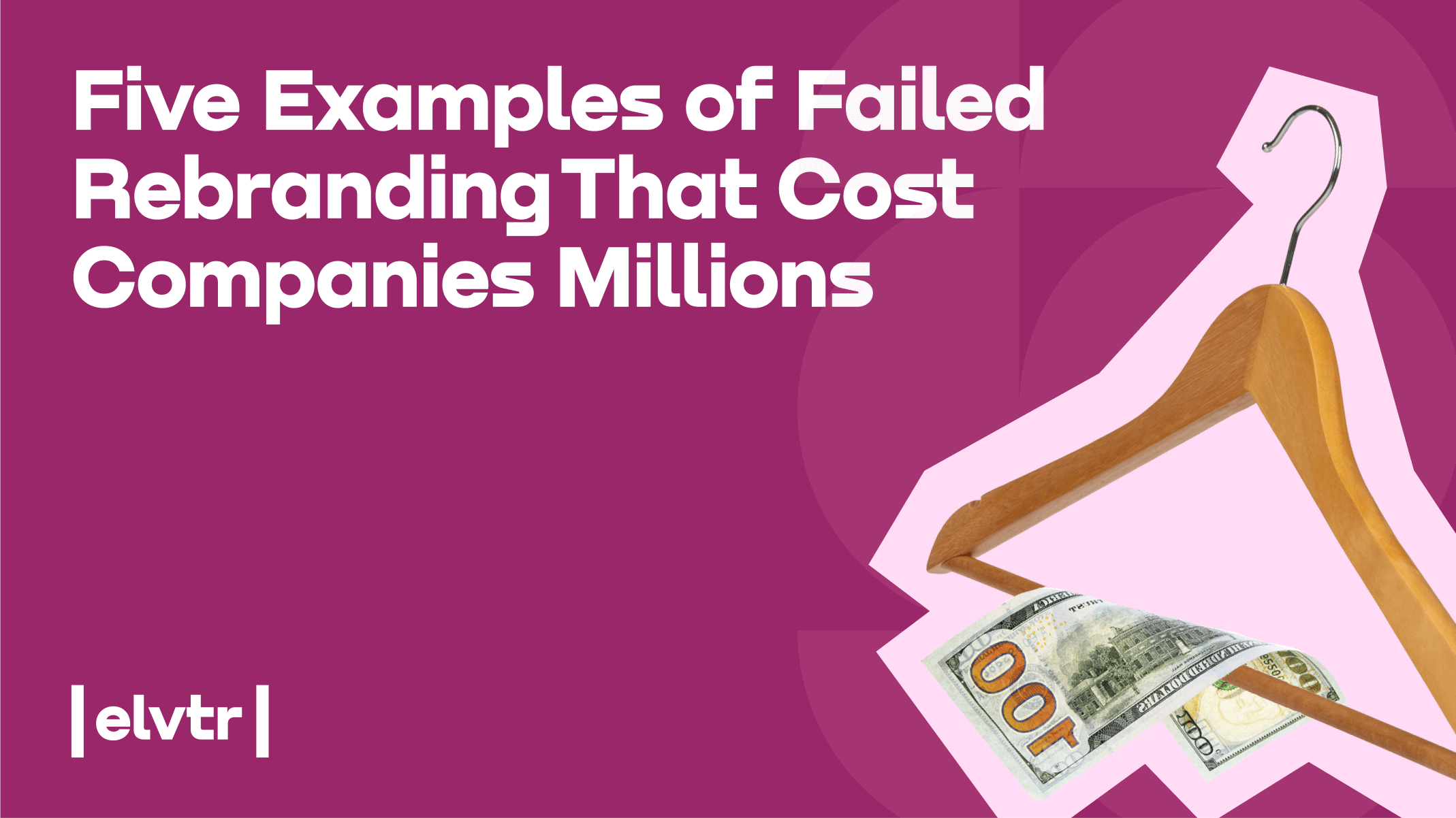 Five Examples of Failed Rebranding That Cost Companies Millions