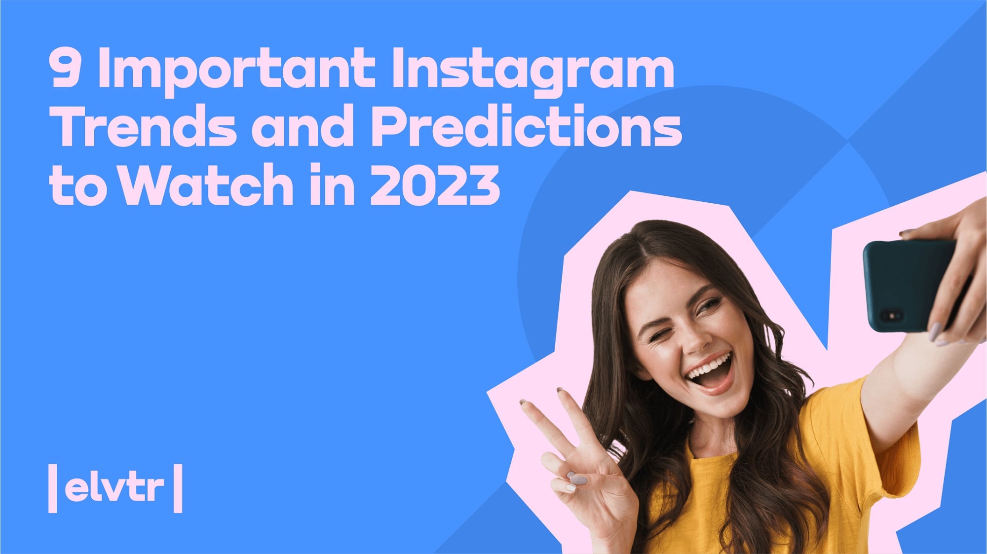 9 Important Instagram Trends and Predictions to Watch in 2023 article