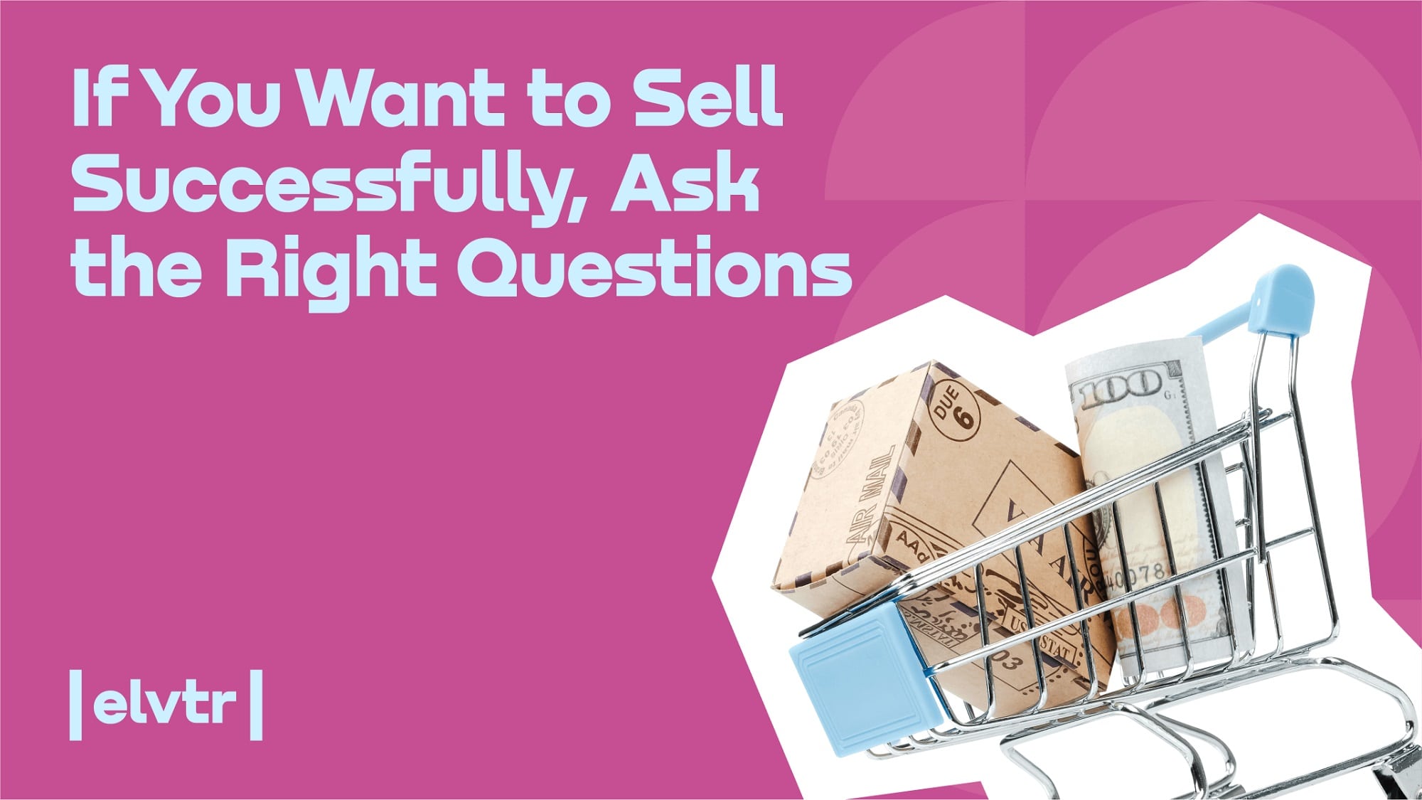 If You Want to Sell Successfully, Ask the Right Questions