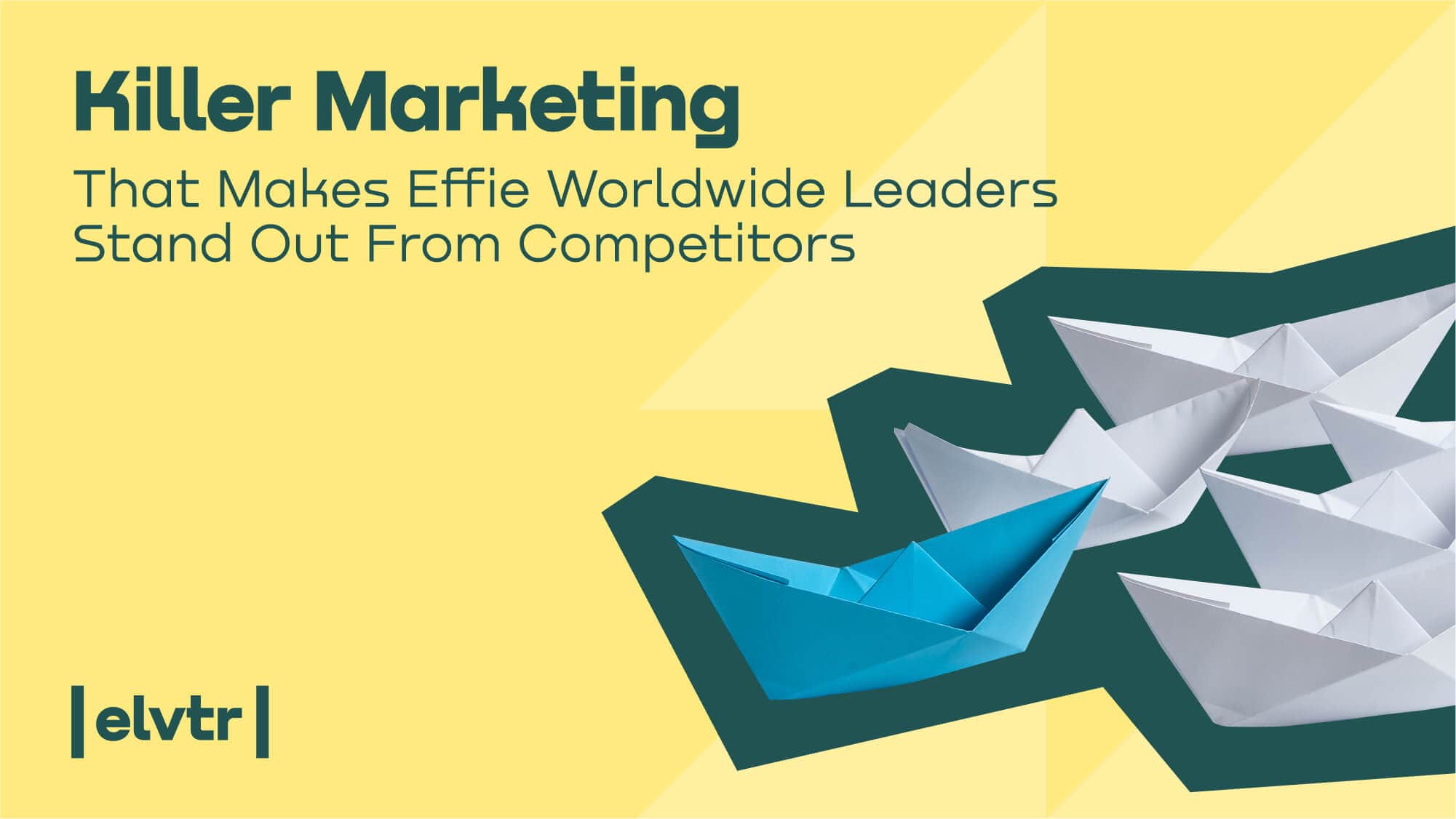 Killer Marketing That Makes Effie Worldwide Leaders Stand Out From Competitors article