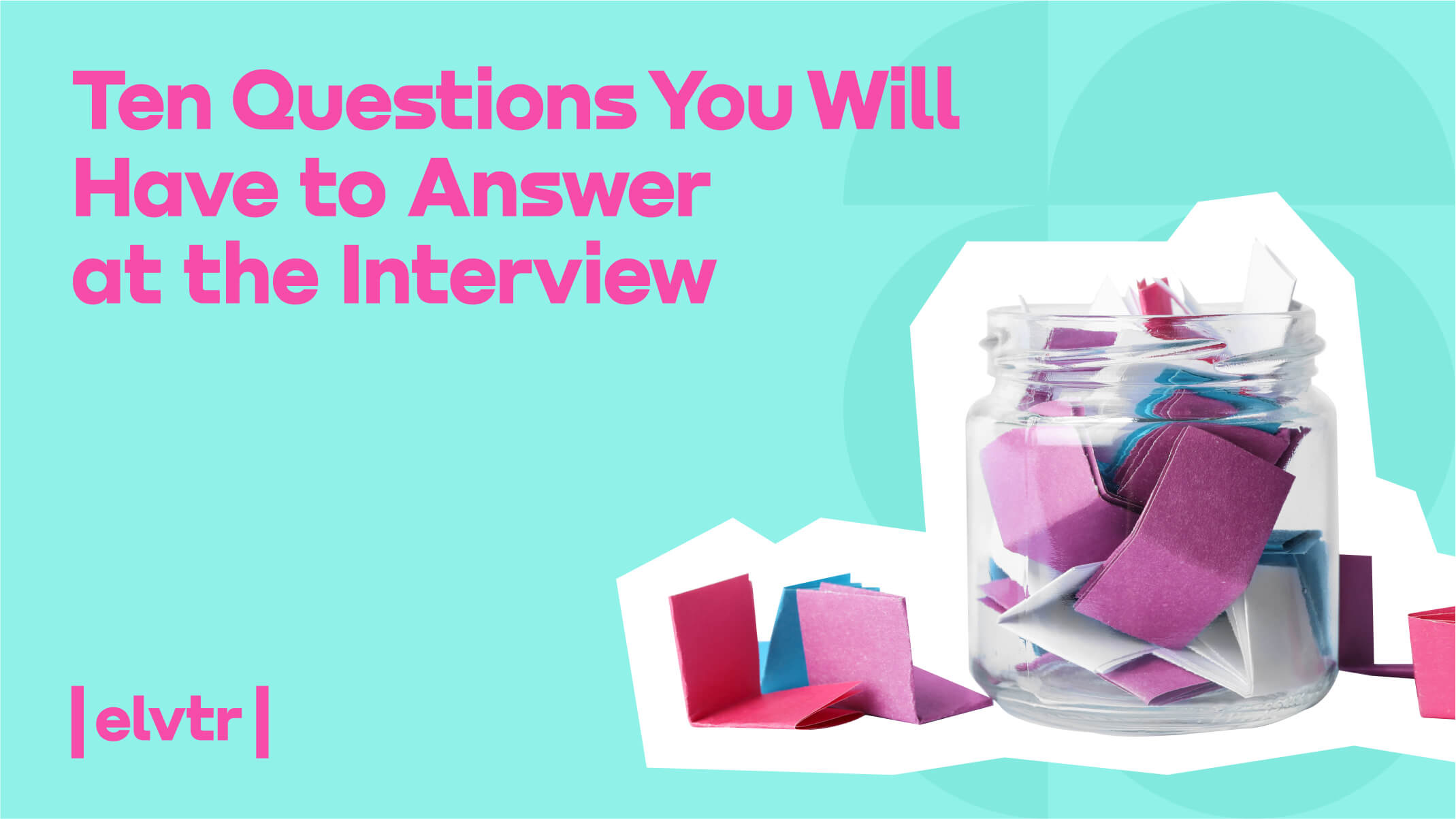 Ten Questions You Will Have to Answer at the Interview