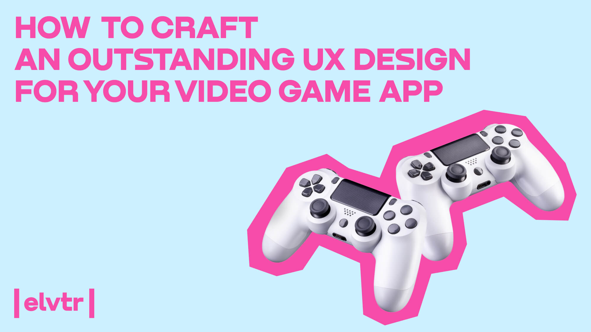 How to Craft an Outstanding UX Design for Your Video Game App